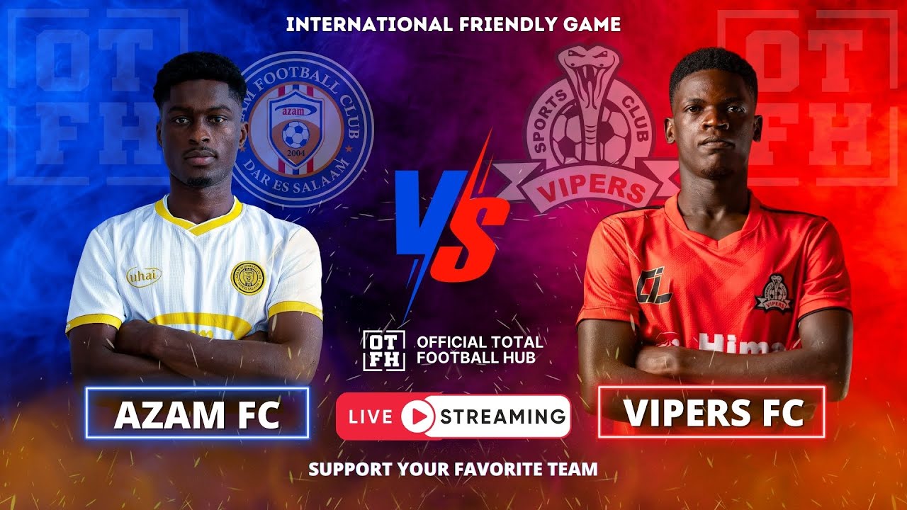 🔴 AZAM FC 🆚 VIPERS FC | INTERNATIONAL Friendly Match Clash