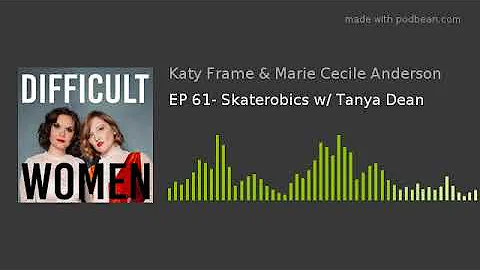 EP 61- Skaterobics w/ Tanya Dean