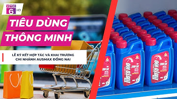 TIÊU DÙNG THÔNG MINH VTC6  | Lễ ký kết hợp tác và khai trương chi nhánh Ausmax Đồng Nai