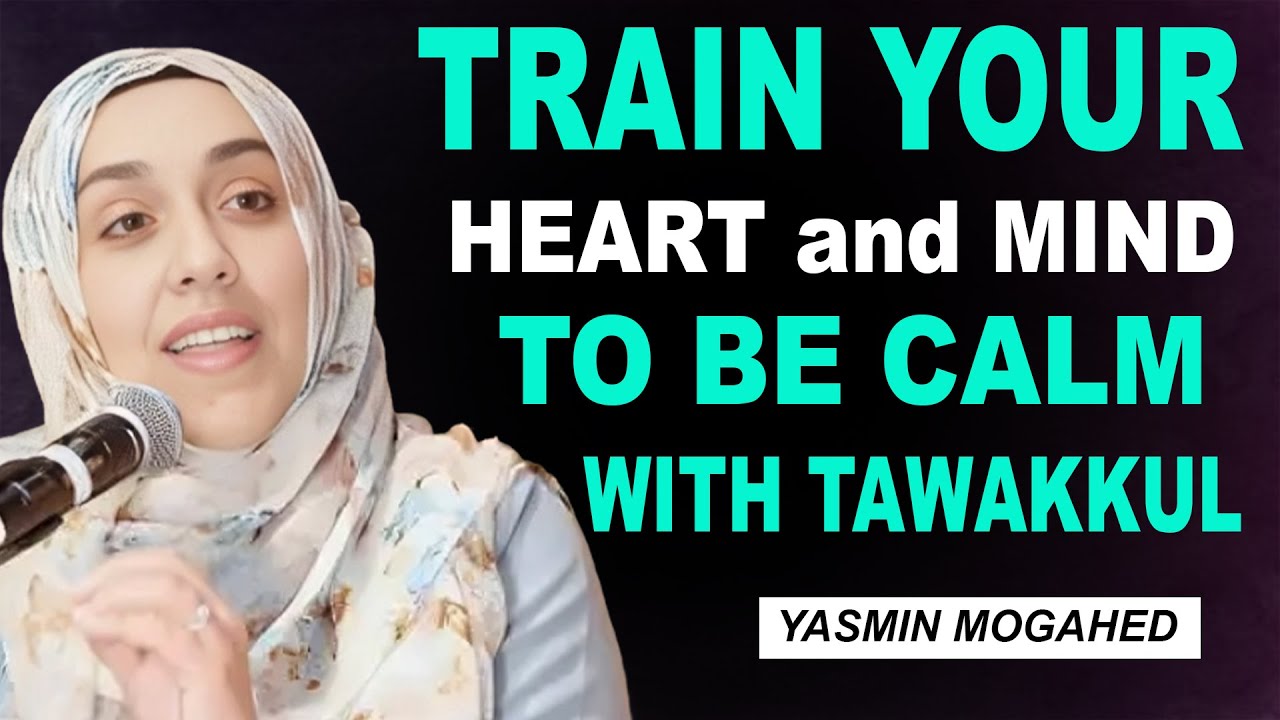 How to Train Your Mind to Stay Calm in Every Situation | Islamic Motivation | Yasmin Mogahed