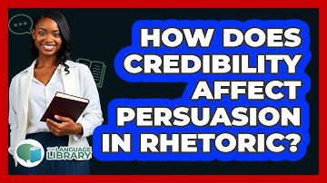 How Does Credibility Affect Persuasion In Rhetoric? - The Language Library