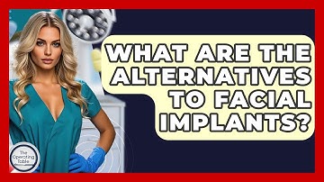 What Are The Alternatives To Facial Implants? - The Operating Table