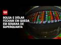 Bolsa e dólar fecham em queda em semana de superquarta e com guerra no radar | CNN 360º