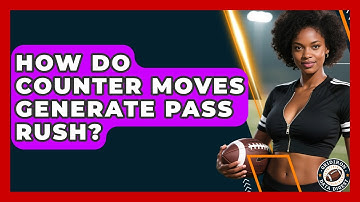 How Do Counter Moves Generate Pass Rush? - Gridiron Data Digest