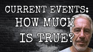 CURRENT EVENTS: HOW MUCH IS TRUE?