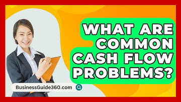 What Are Common Cash Flow Problems? - BusinessGuide360.com