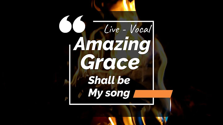 Lyrics amazing grace shall always be my song of praise