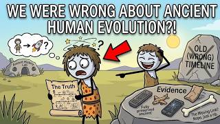 We Were Wrong About Our Ancient Human Evolution