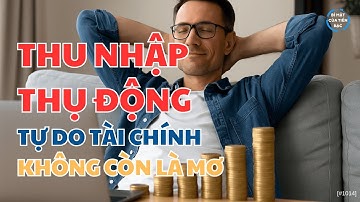 Thu nhập thụ động: Tự do tài chính không còn là mơ