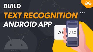 How to Make a Text Recognition Android App? | GeeksforGeeks