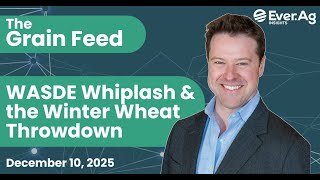The Grain Feed: WASDE Whiplash & the Winter Wheat Throwdown - December 10, 2025