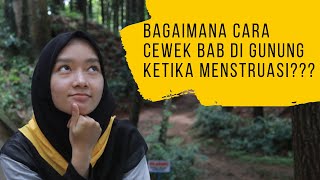 CARA CEWEK BUANG AIR BESAR (BAB) DI GUNUNG KETIKA MENSTRUASI