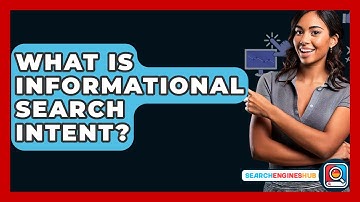 What Is Informational Search Intent? - SearchEnginesHub.com