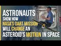 Astronauts Show How NASA's DART Mission Will Change an Asteroid's Motion in Space