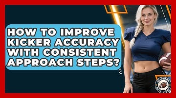 How To Improve Kicker Accuracy With Consistent Approach Steps? - Gridiron Data Digest