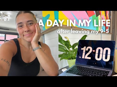 a day in my life after leaving my 9-5