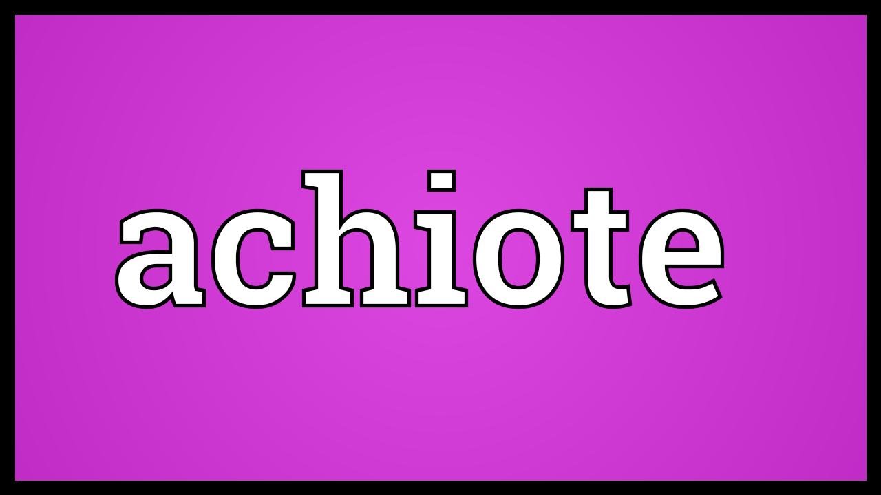 achiote pronunciation