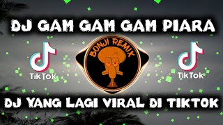 DJ GAM GAM PIARA || DJ VIRAL VIRAL TIKTOK TERBARU PALING DICARI 2023 !!!