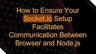 How to Ensure Your Socket.io Setup Facilitates Communication Between Browser and Node.js