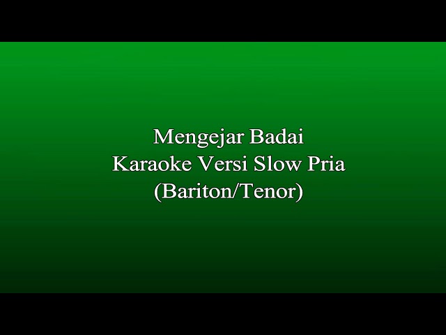 Karaoke Mengejar Badai - Versi Pria (Slow) - Bariton/Tenor class=