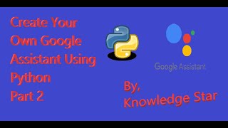 How to create your own google assistant that runs in background using python || Part 2