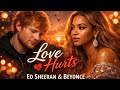 Love hurts - Ed Sheeran ft Beyonce (2026 official music video) Emotional love song