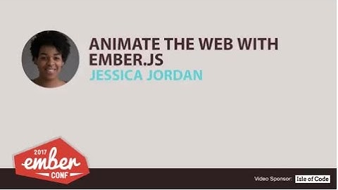 EmberConf 2017: Animate the Web with Ember.js by Jessica Jordan