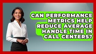 Can Performance Metrics Help Reduce Average Handle Time in Call Centers?