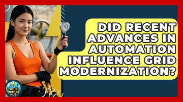 Did Recent Advances in Automation Influence Grid Modernization? - Your Utilities Hub