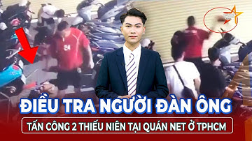 Trưa 4/7: Công an điều tra người đàn ông hung hăng tấn công 2 thiếu niên tại quán net ở TPHCM | TTVH