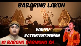 BABARING LAKON 'WAHYU KATENTREMAN' bersama KI BAGONG DARMONO SH
