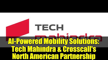 AI-Powered Mobility Solutions: Tech Mahindra & Crosscall
