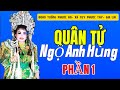 Quân Tử Ngộ Anh Hùng (Phần1) Đoàn Tuồng Phước An- Tuy Phước- Gia Lai- Bình Định Cũ