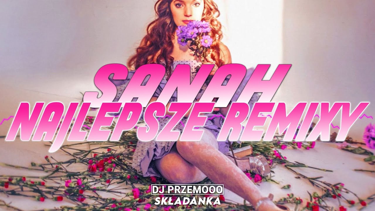 SANAH NAJLEPSZE REMIXY ✅ WOKALISTKA ROKU 2021 😍 SKŁADANKA DO AUTA - NA IMPREZĘ 2022 🎵 Dj Przemooo