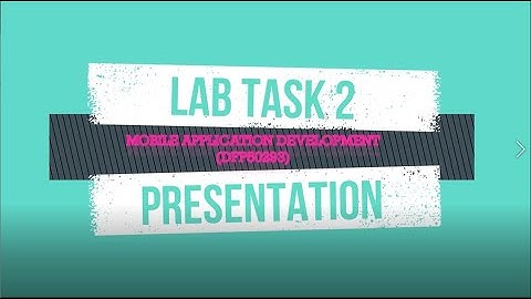 Lab task 2 presentation(DFP50293 - MOBILE APPLICATION DEVELOPMENT)