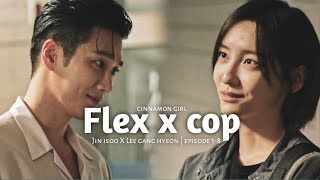 Jin isoo X Lee gang hyeon | Flex x cop | Episode 1-8 | cinnamon girl song