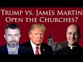 Trump Vs. James Martin SJ - Open the Churches after Covid-19?