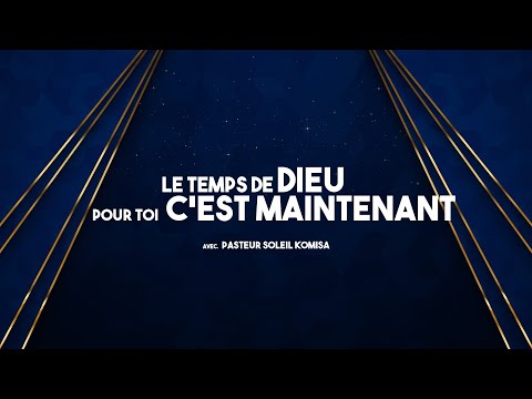 Le Temps De Dieu Pour Toi C Est Maintenant 