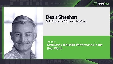 Dean Sheehan [InfluxData] | Optimizing InfluxDB Performance in the Real World | InfluxDays London