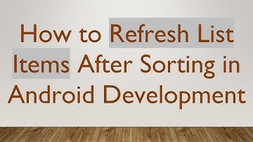 How to Refresh List Items After Sorting in Android Development
