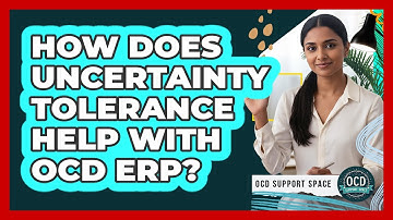 How Does Uncertainty Tolerance Help With OCD ERP? - OCD Support Space