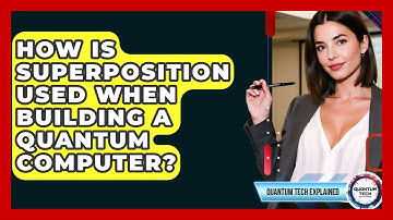 How Is Superposition Used When Building A Quantum Computer? - Quantum Tech Explained