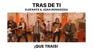 QUE TRAIS - Tras de ti - Elefante & Joan Romagosa