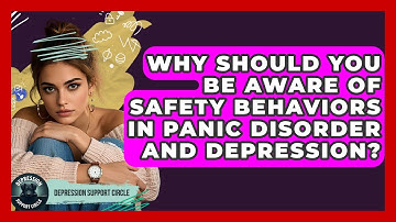 Why Should You Be Aware Of Safety Behaviors In Panic Disorder And Depression?