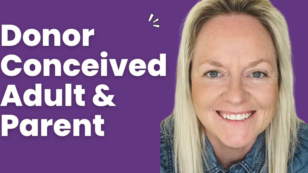 DUAL EXPERIENCE:  A DONOR CONCEIVED ADULT AND PARENT SHARES HER STORY I 
