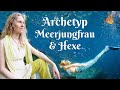 Weibliche Archetypen: Die Meerjungfrau, die Hexe, tiefenpsychologische Interpretation, Märchen