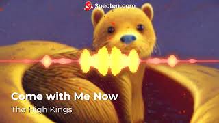 Watch High Kings Come With Me Now video