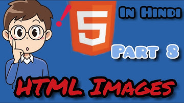 Adding Images in HTML in hindi || html part 08 || HTML in hindi
