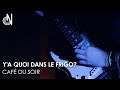CAFÉ DU SOIR - Y 'a quoi dans le frigo? / Live session (ON l'émission)