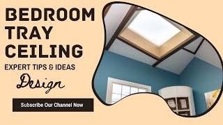 Mastering Bedroom Tray Ceiling Design | Expert Tips & Ideas